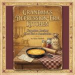 Grandma's Depression-era Kitchen: Forgotten Recipes That Fed a Generation