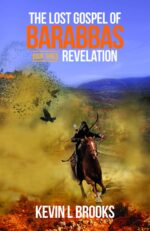 The Lost Gospel of Barabbas: Revelation Lost Gospel of Barabbas Quadrilogy Book