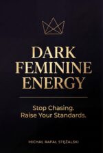 Dark Feminine Energy: Stop Chasing. Raise Your Standards Feminine Power