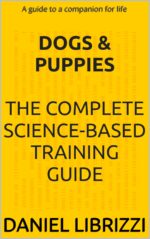 Dogs & Puppies the Complete Science-based Training Guide: a Guide to a Companion for Life