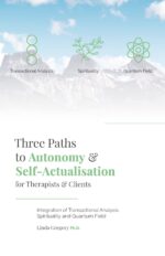 Three Paths to Autonomy and Self-actualisation for Therapists and Clients: Integration of Transactional Analysis, Spirituality and Quantum Field