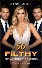 50 Filthy Bdsm Group Sex Erotic Stories: Erotica for Women - Mmf, Ffm, Ménage, Threesome, Gangbang, Orgy, Polyamory