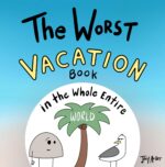 The Worst Vacation Book in the Whole Entire World: a Seriously Silly Story for Kids World