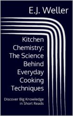 Kitchen Chemistry: the Science Behind Everyday Cooking Techniques: Discover Big Knowledge in Short Reads Books™ Interesting Topics