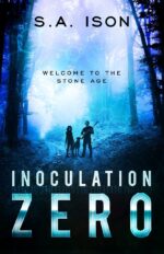 Inoculation Zero: Welcome to the Stone Age Book 1 of 2