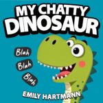 My Chatty Dinosaur: Children’s Book About Emotions and Big Feelings for Kids, Preschool and Kindergarten, Ages 2-6 Life Lessons