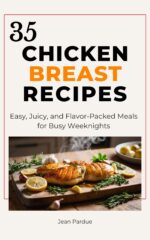 35 Chicken Breast Recipes: Easy, Juicy, and Flavor-packed Meals for Busy Weeknights With Simple Cooking Methods, Meal Prep Ideas, and Quick Family Dinners