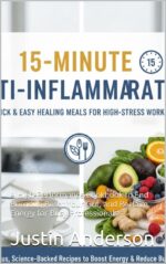 Anti-inflammatory Meals in 15 Minutes: a High-performance Cookbook to End Burnout, Reset Your Gut, and Reclaim Energy for Busy Professionals