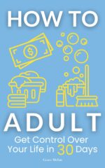 How to Adult: Get Control Over Your Life in 30 Days