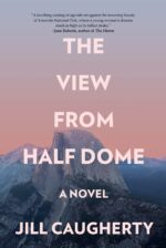 The View From Half Dome: a Novel