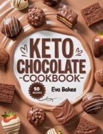 Keto Chocolate Cookbook: Low-carb, Sugar-free, and Guilt-free Recipes for Truffles, Brownies, Cakes, and Fat Bombs Sweet Bliss: the Ultimate Low-carb Dessert Cookbook