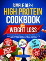 Simple Glp-1 High Protein Cookbook for Weight Loss: 120 Gut-supportive Recipes and a 60-day Meal Plan to Manage Side Effects, Safeguard Muscle, and Keep ... Medications Weight-loss
