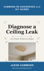 Diagnose a Ceiling Leak: It's Never Where It Drips Re-engineered Diy Guides Book
