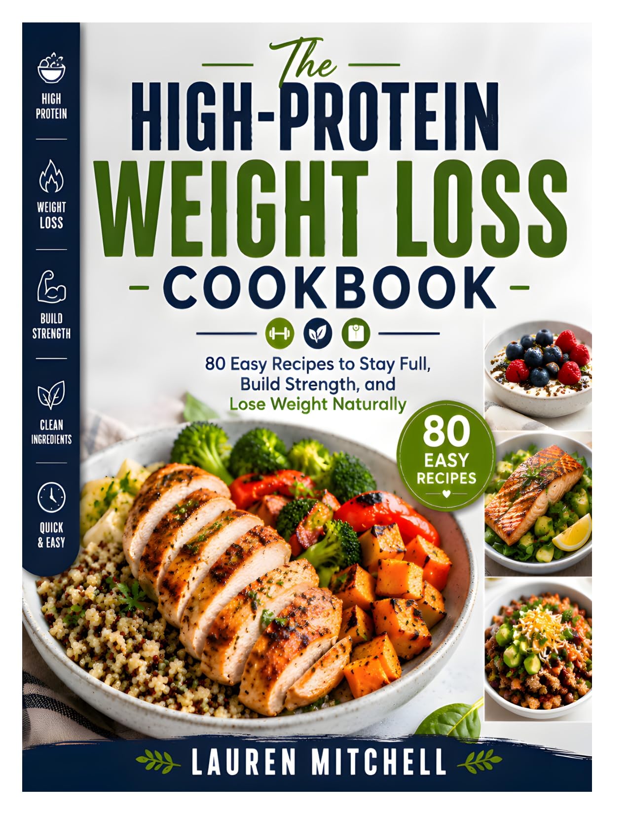The High-protein Weight Loss Cookbook: 80 Easy Recipes to Stay Full, Build Strength, and Lose Weight Naturally