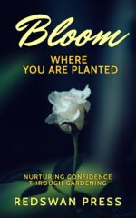 Bloom Where You Are Planted: Nurturing Confidence Through Gardening Success