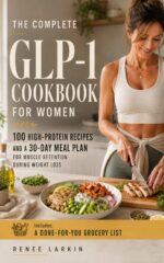 The Complete Glp-1 Cookbook for Women: 100 High-protein Recipes and a 30-day Meal Plan for Muscle Retention During Weight Loss