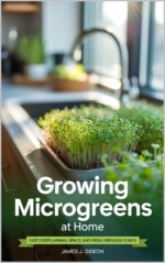 Growing Microgreens at Home: Fast Crops, Minimal Space, and Fresh Greens in 10 Days and High-value Crops Book