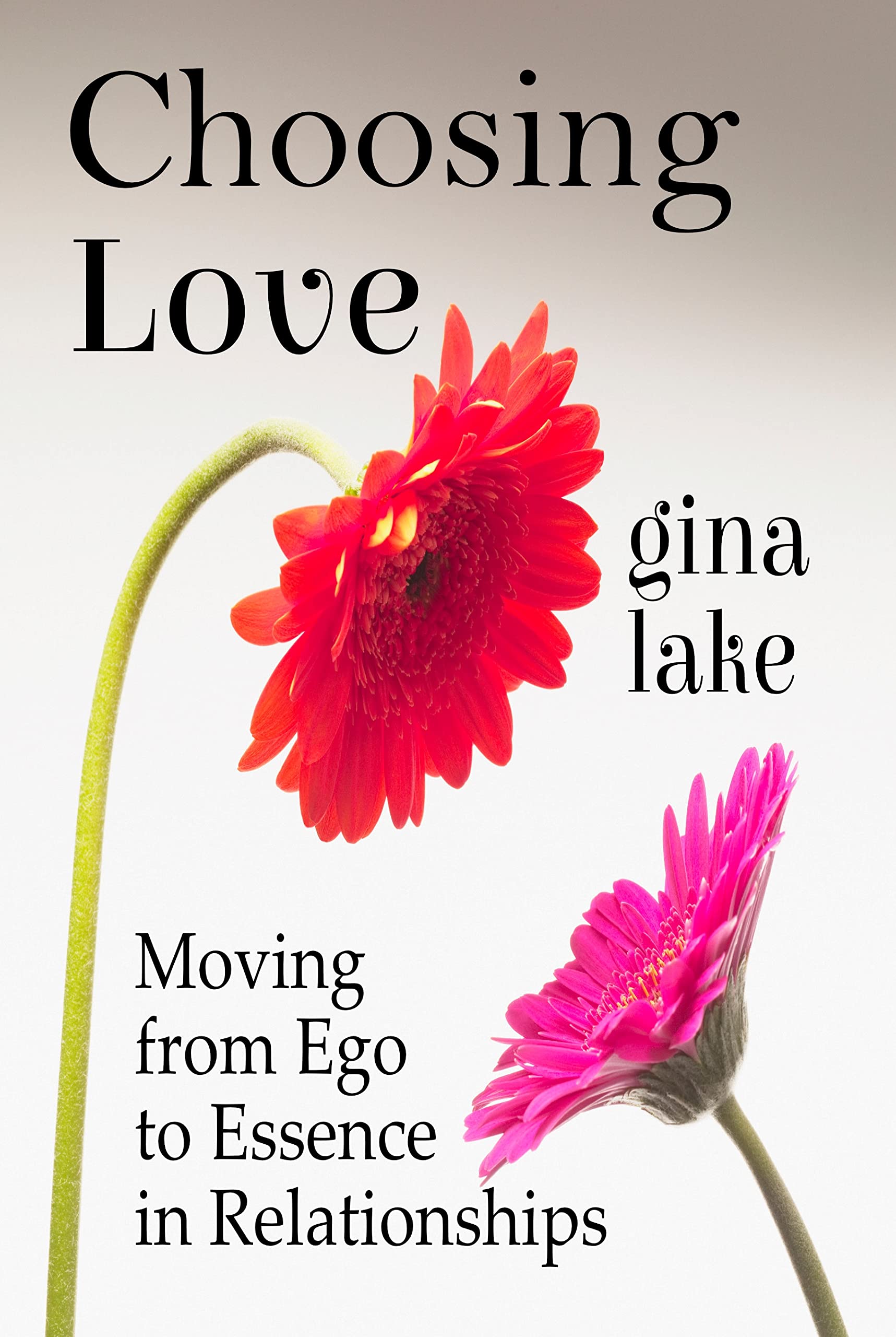 Choosing Love: Moving From Ego to Essence in Relationships