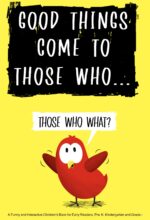 Good Things Come to Those Who...: a Funny and Interactive Children’s Book for Early Readers, Pre-k, Kindergarten and Grade 1