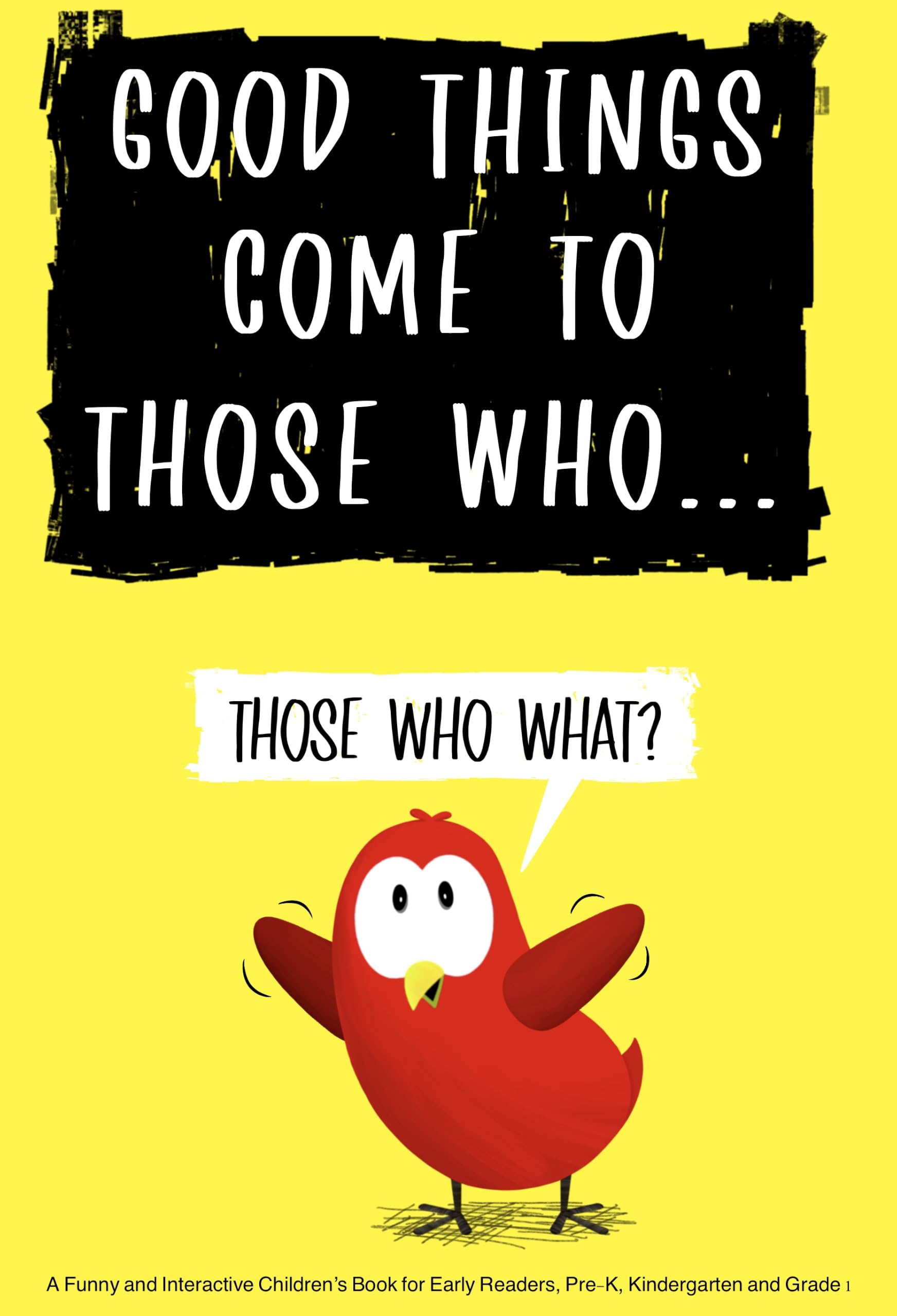 Good Things Come to Those Who...: a Funny and Interactive Children’s Book for Early Readers, Pre-k, Kindergarten and Grade 1