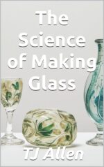 The Science of Making Glass Science of Everything Book