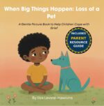 When Big Things Happen: Loss of a Pet: a Gentle Picture Book to Help Children Cope With Grief