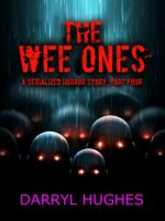 "the Wee Ones" by Darryl Hughes: Part Four: a Supernatural Irish Folk Horror Thriller About Blood Thirsty Little Creatures--that Bite!!!