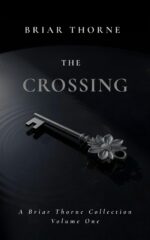 The Crossing: a Briar Thorne Collection- Volume 1 Thorne