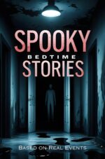 Spooky Bedtime Stories: Horror Based on Real Events – a Collection of Ghosts, Vampires, Monsters, and Much More for Adults & Young Adults. Scary Short Tales to Tell in the Dark