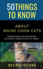 50 Things to Know About Maine Coons Cats : Understanding the Hype Behind the Largest Domesticated Cat Breed Things to Know About Pets and Animals: ... Tips for Curious Readers and Pet