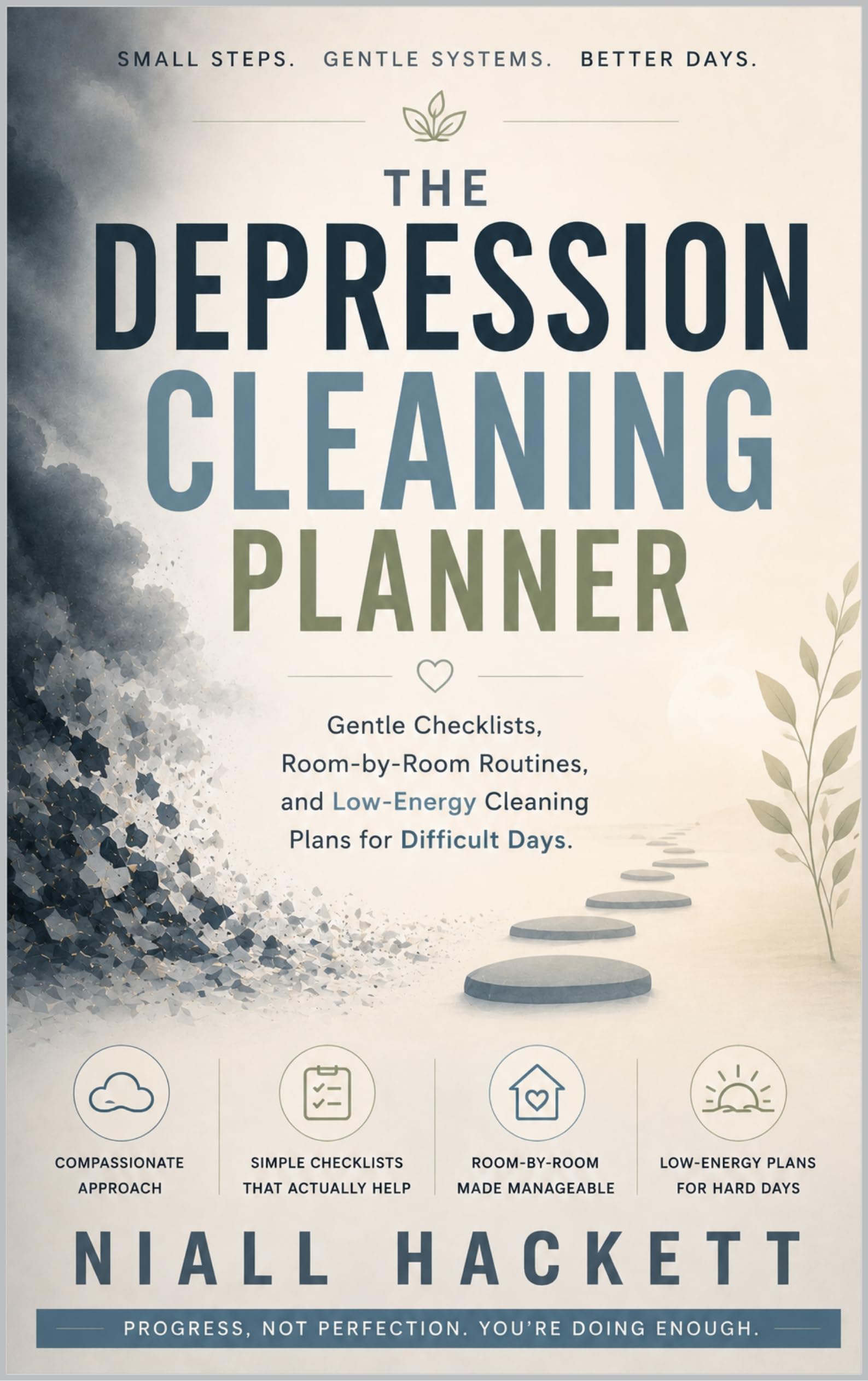 The Depression Cleaning Planner: Gentle Checklists, Room-by-room Routines, and Low-energy Cleaning Plans for Difficult Days