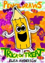 Pencil Draws Trick or Treat : a Funny Interactive Children's Halloween Book for Kindergarten, Early Readers and Kids Ages 6-8 and Above the Pencil