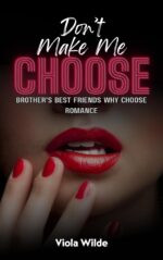 Don't Make Me Choose: a Brother’s Best Friends Why Choose Romance