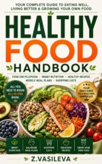 Healthy Food Handbook: Food Encyclopedia • Smart Nutrition • Healthy Recipes • Weekly Meal Plans • Shopping Lists