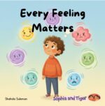 Every Feeling Matters: a Gentle Guide to Understanding Big and Little Emotions &