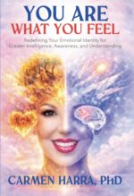 You Are What You Feel: Redefining Your Emotional Identity for Greater Intelligence, Awareness, and Understanding