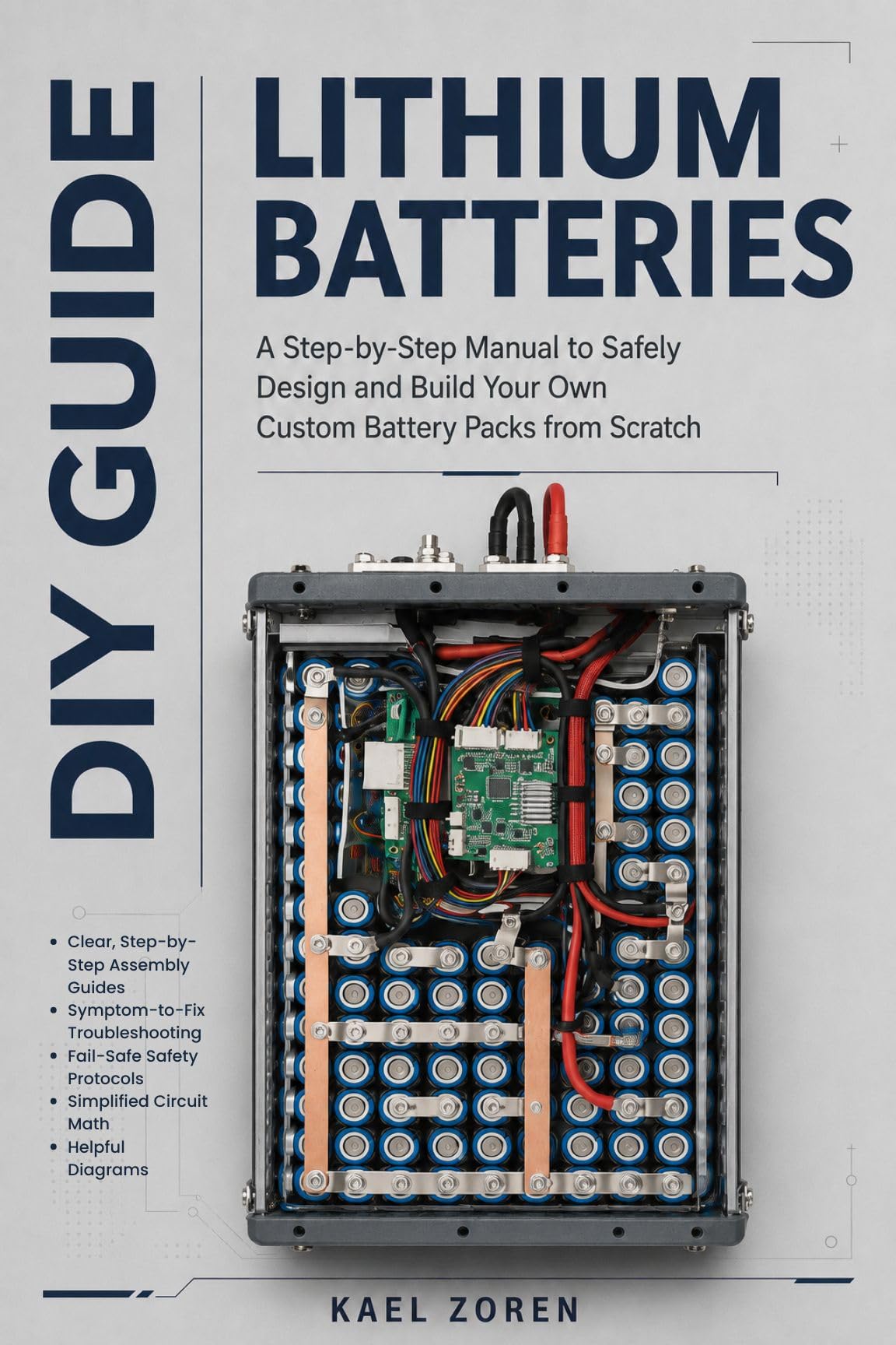 Lithium Batteries Diy Guide: a Step-by-step Manual to Safely Design and Build Your Own Custom Battery Packs From Scratch