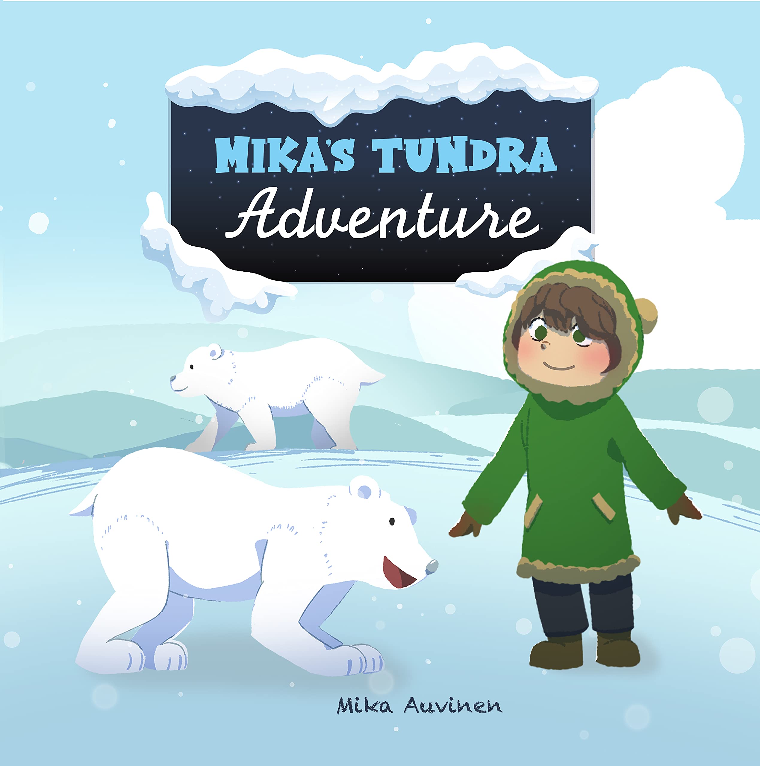 Mika's Tundra Adventure: a Frozen World of Friendship, Animals, and Adventure