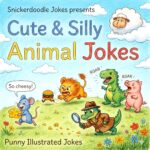 Cute & Silly Animal Jokes: Punny Illustrated Jokes