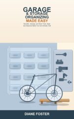 Garage and Storage Organizing Made Easy: a Beginner's Guide to Decluttering, Arranging, and Storing Tools, Gear, and Seasonal Items -- Simple Steps to a Garage and Storage Space You Can Actually Use