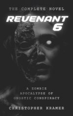 Revenant 6: the Complete Novel: a Zombie Apocalypse of Gnostic Conspiracy