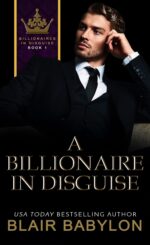 A Billionaire in Disguise: a Billionaires in Love Romance Novel In