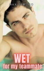 Wet for My Teammate: Straight to Gay First Time Mm Sports Romance Series Book