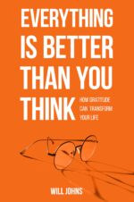 Everything Is Better Than You Think: How Gratitude Can Transform Your Life