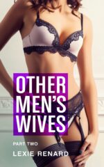 Other Men's Wives - Part Two: Hotwife / Wife Sharing Erotica