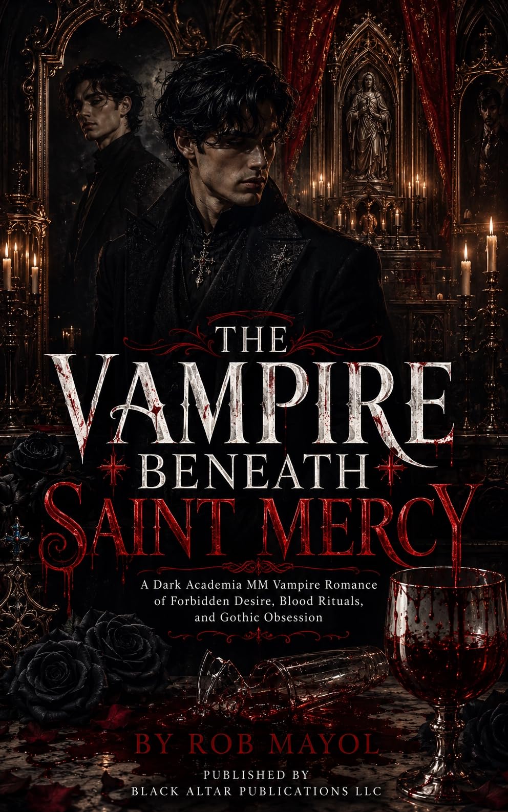 The Vampire Beneath Saint Mercy: a Dark Academia Mm Vampire Romance of Forbidden Desire, Blood Rituals, and Gothic Obsession