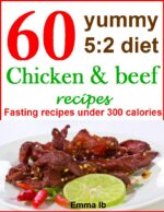 60 Yummy 5:2 Diet Chicken and Beef Recipes: Fasting Recipes Under 300 Calories