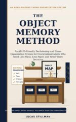 The Object Memory Method: an Adhd-friendly Decluttering and Home Organization System for Overwhelmed Adults Who Need Less Mess, Less Paper, and Fewer Daily Decisions