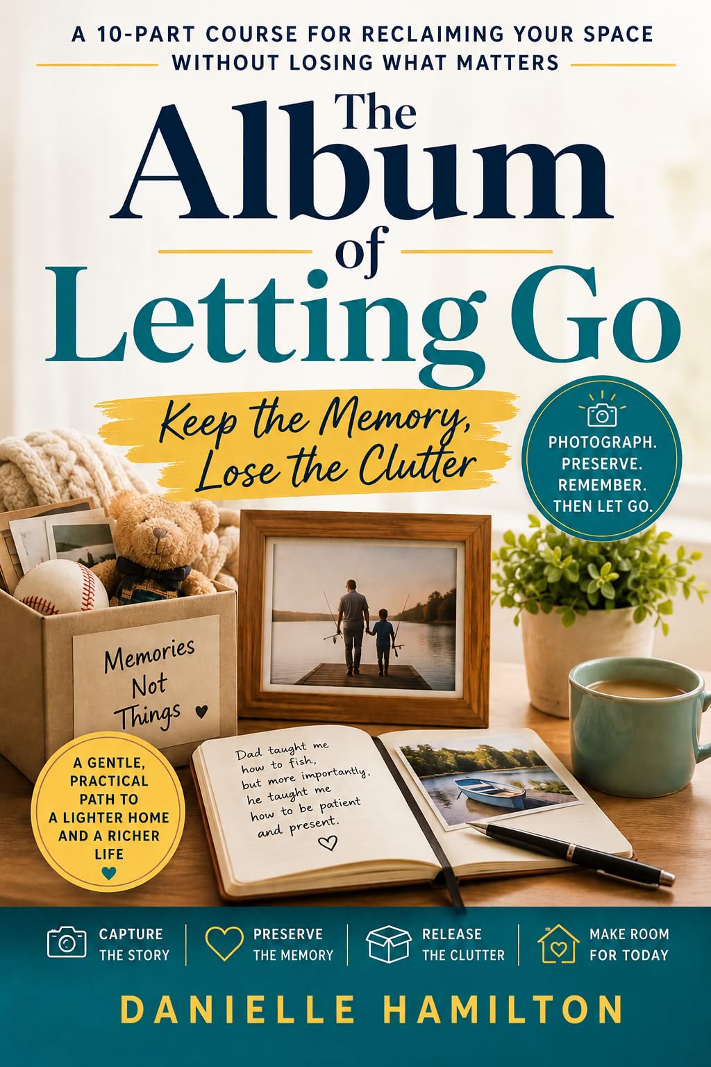 The Album of Letting Go: Keep the Memory. Lose the Clutter.: a 10-part Course for Preserving Your Stories, Honoring Your Past, and Making Room for Your Current Life