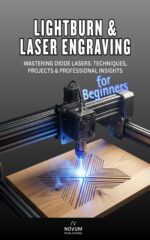 Lightburn & Laser Engraving for Beginners: a Step‑by‑step Guide to Diode Laser Engraving, Settings, Projects, and Professional Results Maker Series Book